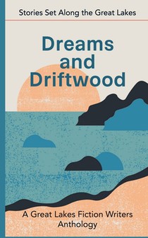 Dreams and Driftwood: Stories Set Along the Great Lakes