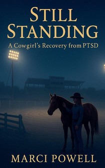 Still Standing, a Cowgirl's recovery from PTSD