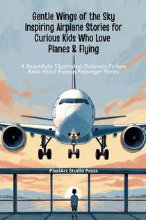Gentle Wings of the Sky Inspiring Airplane Stories for Curious Kids Who Love Planes & Flying