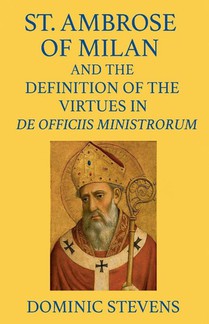St. Ambrose of Milan and the Definition of the Virtues in De Officiis Ministrorum