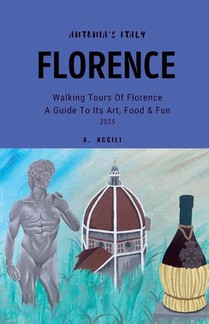 Antonia's Italy - Florence - Walking Tours of Florence - A Guide to Its Art, Food & Fun, 2025