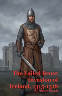 The Failed Bruce Invasion of Ireland, 1315-1318