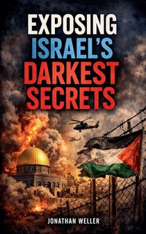 Exposing Israel's Darkest Secrets