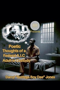 Poetic Thoughts of A Federal A.I.C (Adult In Custody)