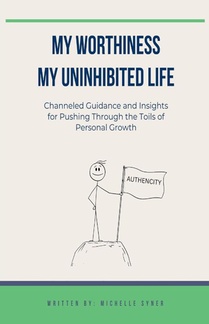 My Worthiness. My Uninhibited Life