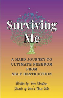Surviving Me - A Hard Journey to Ultimate Freedom from Self Destruction