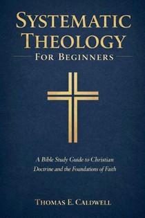 Systematic Theology For Beginners