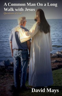 A Common Man On a Long Walk with Jesus - Questions Of God