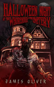 Oliver, J: Halloween Night at the Whorehouse by the Cemetery