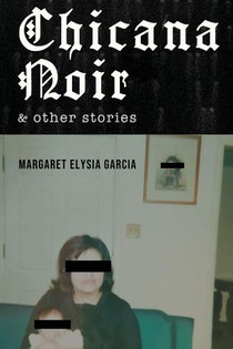 Garcia, M: Chicana Noir and Other Stories