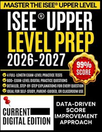 ISEE(R) Upper Level Prep 2026-2027: 4 Full-Length Practice Tests with Detailed Explanations, Expert Strategies, and Complete Content Review for Grades