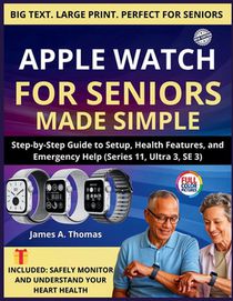 Apple Watch for Seniors Made Simple: Step-by-Step Guide to Setup, Health Features, and Emergency Help (Series 11, Ultra 3, SE 3)