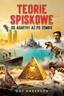 Teorie Spiskowe: Od Agarthy az po zombie
