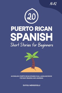 20 Puerto Rican Spanish Short Stories for Beginners: An English-Puerto Rican Spanish Dual-Language Book for Easy Reading and Learning