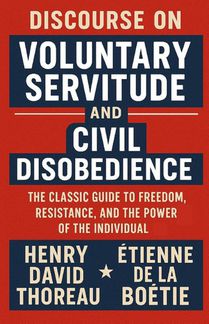 Discourse on Voluntary Servitude And Civil Disobedience