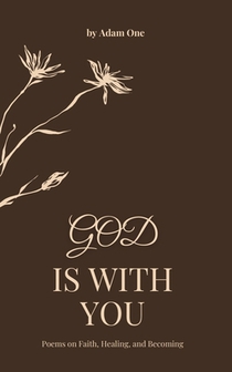 God Is With You: Poems about Faith, Healing and Finding Peace in God