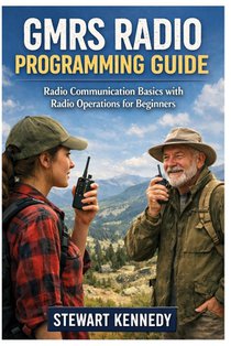 GMRS Radio Programming Guide: Radio Communication Basics with Radio Operations for Beginners