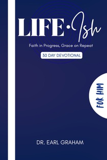 Life Ish (For Him): Faith in Progress, Grace on Repeat