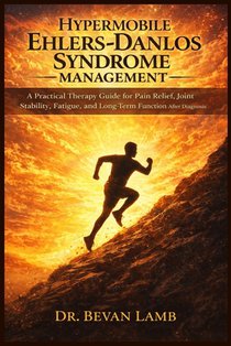 Hypermobile Ehlers Danlos Syndrome Management: A Practical Therapy Guide for Pain Relief, Joint Stability, Fatigue, and Long-Term Function After Diagn