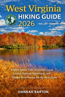 West Virginia Hiking Guide 2025: Explore Scenic Trails, Waterfalls, Local Cuisine, Outdoor Adventures, and Hidden Gems Across the Mountain State