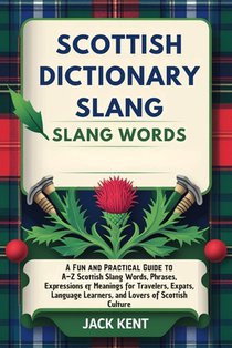 Scottish Dictionary Slang Words: A Fun and Practical Guide to A-Z Scottish Slang Words, Phrases, Expressions & Meanings for Travelers, Expats, Languag
