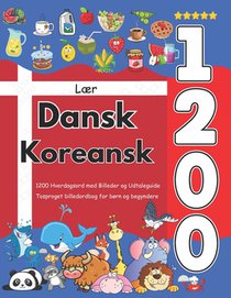 Lær Dansk Koreansk: 1200 Hverdagsord med Billeder og Udtaleguide: Tosproget billedordbog for børn og begyndere