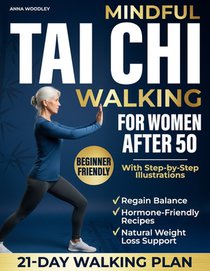 Mindful Tai Chi Walking for Women After 50: A Gentle-Movement + Hormone-Friendly Nutrition Method to Improve Balance, Ease Joint Pain, Calm Inflammati