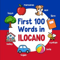 First 100 Words in Ilocano: Bilingual English Ilocano Picture Book for Kids with Pronunciations, Language Learning Flashcards, Dictionary for Babies,