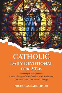 Catholic Daily Devotional for 2026: A Year of Prayerful Reflection with Scripture, the Saints, and the Sacred Liturgy