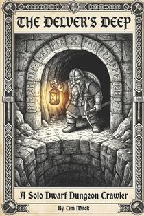Deep Delving: A Solo Dwarf Dungeon Crawler