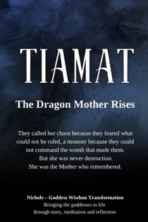 Tiamat: The Dragon Mother Rises: They called her chaos because they feared what could not be ruled, a monster because they could not command the womb