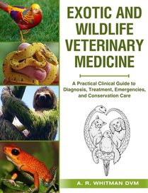 Exotic and Wildlife Veterinary Medicine: A Practical Clinical Guide to Diagnosis, Treatment, Emergencies, and Conservation Care.