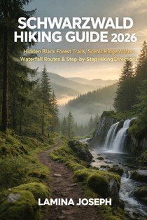 Schwarzwald Hiking Guide 2026: Hidden Black Forest Trails, Scenic Ridge Walks, Waterfall Routes & Step-By-Step Hiking Directions