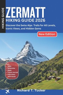 Zermatt Hiking Guide 2026: Discover the Swiss Alps - Trails for All Levels, Iconic Views, and Hidden Gems