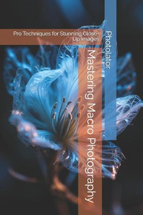 Bohemier, C: Mastering Macro Photography