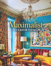 Maximalist Interior Design: Eclectic Style Home Decor & Maximalist Interiors - A Photography Coffee Table Book