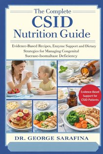 The Complete Csid Nutrition Guide: Evidence-Based Recipes, Enzyme Support, and Dietary Strategies for Managing Congenital Sucrase-Isomaltase Deficienc