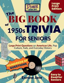 The Big Book of 1950s Trivia for Seniors: Large Print Questions on American Life, Pop Culture, Fads, and Everyday History