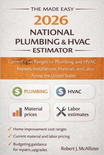 The Made Easy 2026 National Plumbing & HVAC Estimator: Current Cost Ranges for Plumbing and HVAC Repairs, Installations, Materials, and Labor Across t