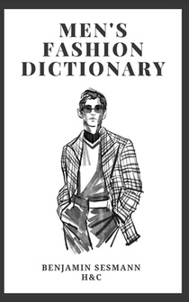 Men's Fashion Dictionary: Learn fashion vocabulary from scratch and become a true gentleman.