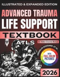 Advanced Trauma Life Support (Atls) Textbook: Illustrated and Expanded Edition Practical, Evidence-Informed Clinical Guide to Rapid Assessment, Resusc