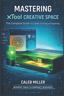 Mastering Xtool Creative Space: The Complete Guide to Laser Cutting and Engraving