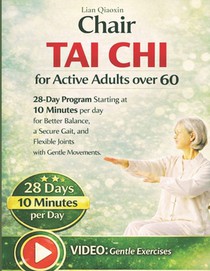 Chair Tai Chi for Active Adults over 60: 28-day Program Starting at 10 Minutes per day for Better Balance, a Secure Gait, and Flexible Joints with Gen