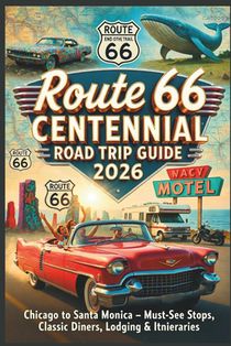 Route 66 Centennial Road Trip Guide 2026: Chicago to Santa Monica - Must-See Stops, Classic Diners, Lodging & Itineraries