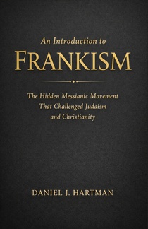 An Introduction to Frankism: The Hidden Messianic Movement That Challenged Judaism and Christianity