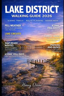 Lake District Walking Guide 2026: Scenic Trails, Hidden Paths, Route Planning, and Unforgettable Walking Adventures Across England's Most Iconic Natio
