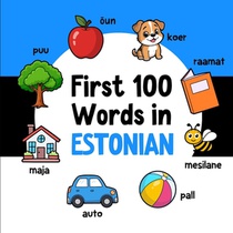 First 100 Words in Estonian: Bilingual English Estonian Picture Book for Kids with Pronunciations, Language Learning Flashcards, Dictionary for Babies