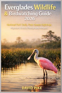 Everglades Wildlife & Birdwatching Guide 2026: National Park Trails, Peak-Season Sightings, Migratory Birds & Photography Hotspots