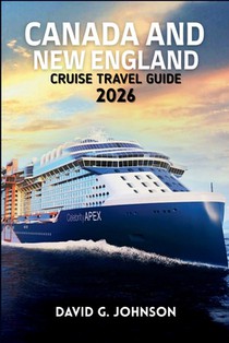 Canada and New England Cruise Guide 2026: Your Essential Guide to Scenic Coastlines, Historic Ports, Fall Foliage, and Unforgettable Cruise Experience