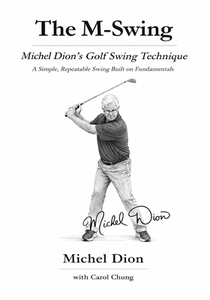The M-Swing: Michel Dion's Golf Swing Technique